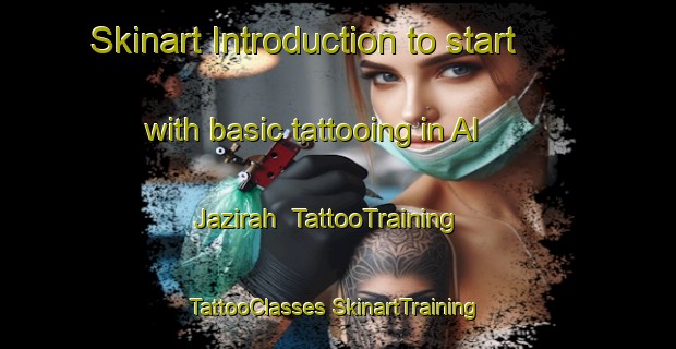 Skinart Introduction to start with basic tattooing in Al Jazirah | #TattooTraining #TattooClasses #SkinartTraining-United Arab Emirates