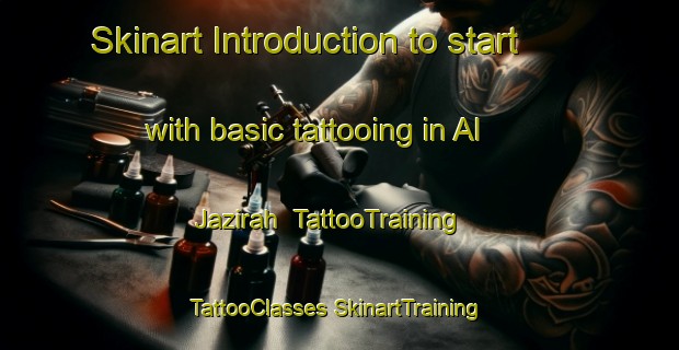 Skinart Introduction to start with basic tattooing in Al Jazirah | #TattooTraining #TattooClasses #SkinartTraining-United Arab Emirates