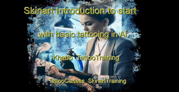 Skinart Introduction to start with basic tattooing in Al Khabb | TattooTraining | TattooClasses | SkinartTraining-United Arab Emirates