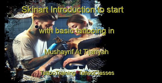 Skinart Introduction to start with basic tattooing in Mushayrif At Tijariyah | TattooTraining | TattooClasses | SkinartTraining-United Arab Emirates
