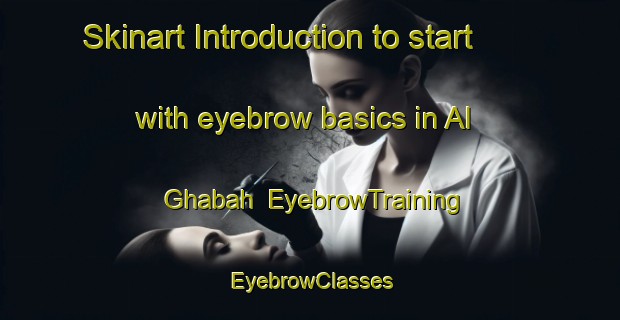 Skinart Introduction to start with eyebrow basics in Al Ghabah | EyebrowTraining | EyebrowClasses | SkinartTraining-United Arab Emirates