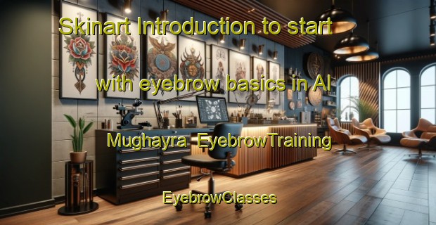 Skinart Introduction to start with eyebrow basics in Al Mughayra | EyebrowTraining | EyebrowClasses | SkinartTraining-United Arab Emirates