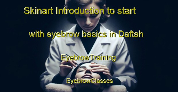 Skinart Introduction to start with eyebrow basics in Daftah | EyebrowTraining | EyebrowClasses | SkinartTraining-United Arab Emirates