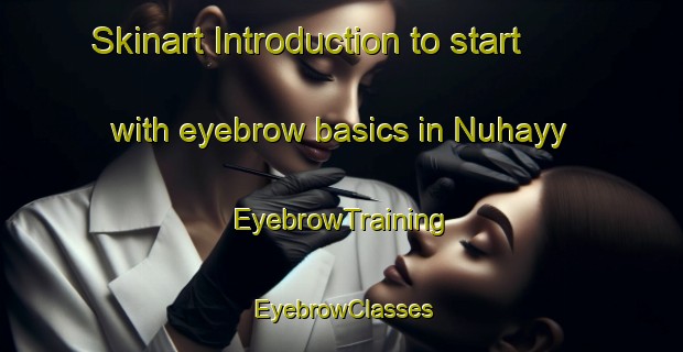 Skinart Introduction to start with eyebrow basics in Nuhayy | EyebrowTraining | EyebrowClasses | SkinartTraining-United Arab Emirates