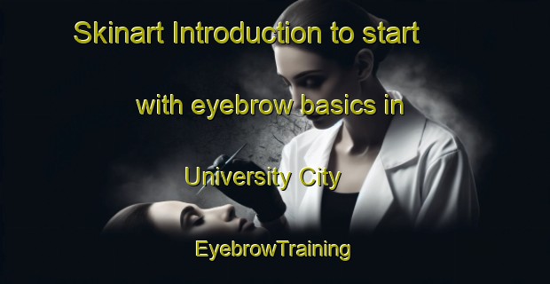 Skinart Introduction to start with eyebrow basics in University City | EyebrowTraining | EyebrowClasses | SkinartTraining-United Arab Emirates