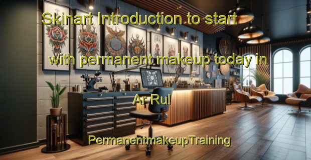 Skinart Introduction to start with permanent makeup today in Ar Rul | PermanentmakeupTraining | PermanentmakeupClasses | SkinartTraining-United Arab Emirates