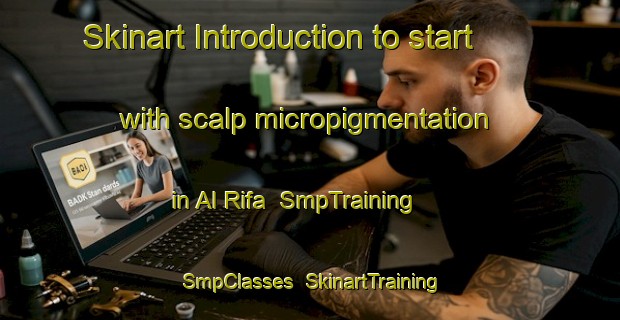 Skinart Introduction to start with scalp micropigmentation in Al Rifa | SmpTraining | SmpClasses | SkinartTraining-United Arab Emirates