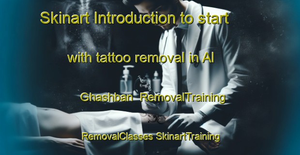 Skinart Introduction to start with tattoo removal in Al Ghashban | #RemovalTraining #RemovalClasses #SkinartTraining-United Arab Emirates