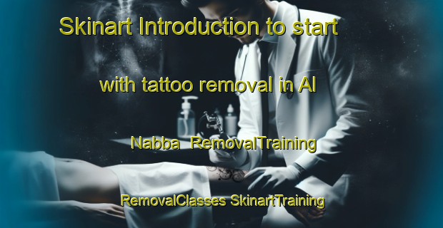 Skinart Introduction to start with tattoo removal in Al Nabba | #RemovalTraining #RemovalClasses #SkinartTraining-United Arab Emirates