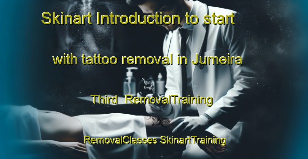 Skinart Introduction to start with tattoo removal in Jumeira Third | #RemovalTraining #RemovalClasses #SkinartTraining-United Arab Emirates