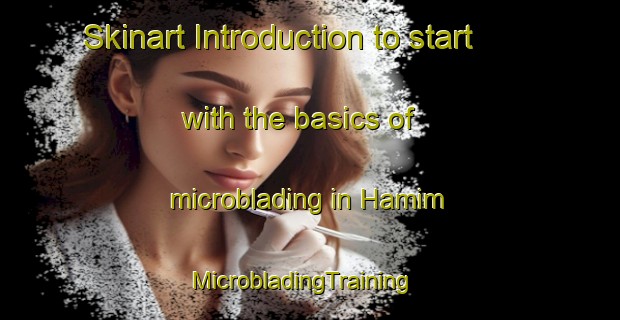 Skinart Introduction to start with the basics of microblading in Hamim | MicrobladingTraining | MicrobladingClasses | SkinartTraining-United Arab Emirates