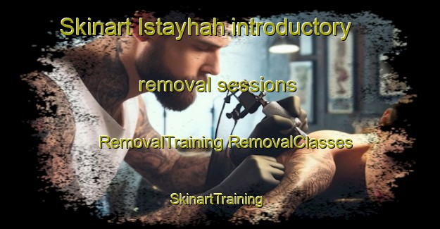 Skinart Istayhah introductory removal sessions | #RemovalTraining #RemovalClasses #SkinartTraining-United Arab Emirates