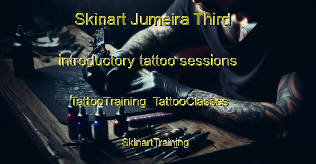 Skinart Jumeira Third introductory tattoo sessions | TattooTraining | TattooClasses | SkinartTraining-United Arab Emirates