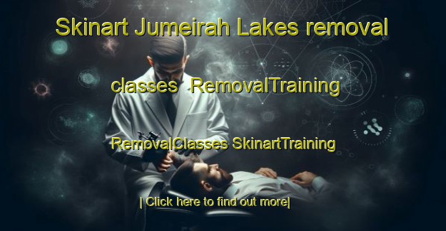 Skinart Jumeirah Lakes removal classes | #RemovalTraining #RemovalClasses #SkinartTraining-United Arab Emirates