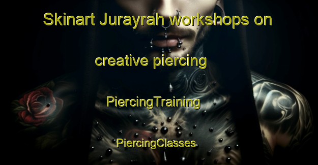 Skinart Jurayrah workshops on creative piercing | PiercingTraining | PiercingClasses | SkinartTraining-United Arab Emirates