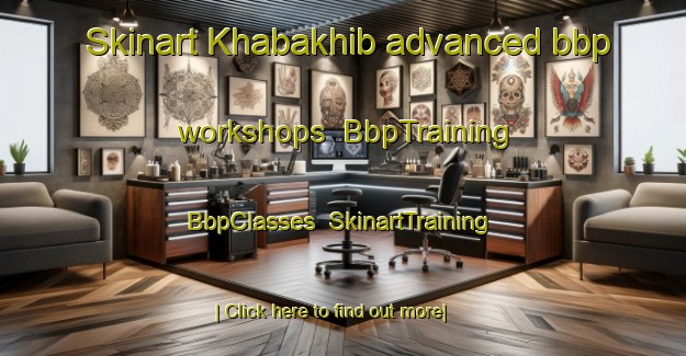 Skinart Khabakhib advanced bbp workshops | BbpTraining | BbpClasses | SkinartTraining-United Arab Emirates