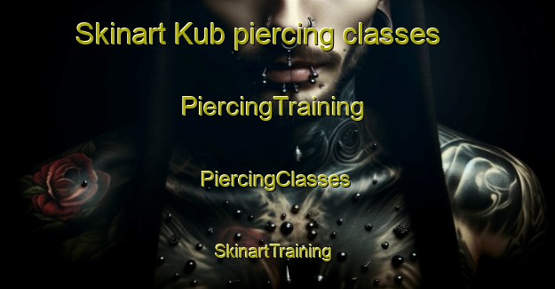 Skinart Kub piercing classes | #PiercingTraining #PiercingClasses #SkinartTraining-United Arab Emirates