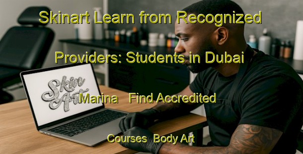 Skinart Learn from Recognized Providers: Students in Dubai Marina - Find Accredited Courses | Body Art Qualification Authority | BAQA-United Arab Emirates