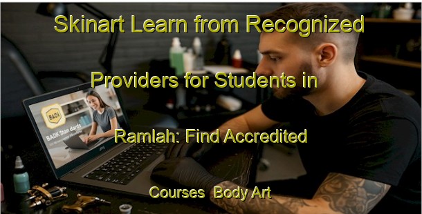 Skinart Learn from Recognized Providers for Students in Ramlah: Find Accredited Courses | Body Art Qualification Authority | BAQA-United Arab Emirates
