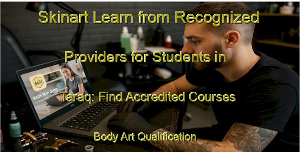Skinart Learn from Recognized Providers for Students in Taraq: Find Accredited Courses | Body Art Qualification Authority | BAQA-United Arab Emirates