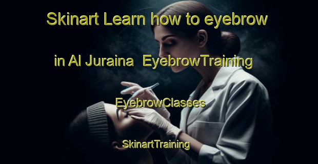 Skinart Learn how to eyebrow in Al Juraina | EyebrowTraining | EyebrowClasses | SkinartTraining-United Arab Emirates