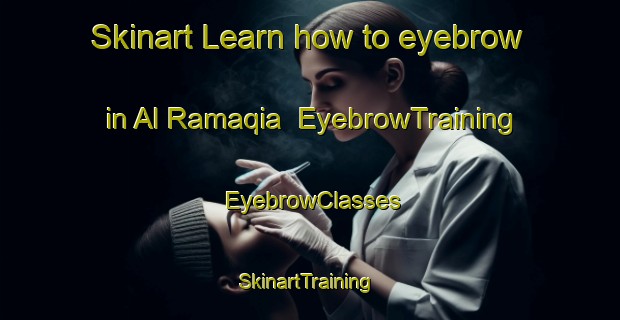 Skinart Learn how to eyebrow in Al Ramaqia | EyebrowTraining | EyebrowClasses | SkinartTraining-United Arab Emirates
