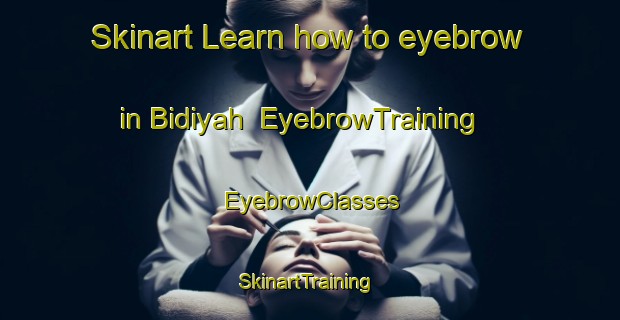 Skinart Learn how to eyebrow in Bidiyah | EyebrowTraining | EyebrowClasses | SkinartTraining-United Arab Emirates