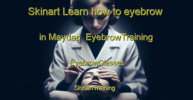 Skinart Learn how to eyebrow in Maydaq | EyebrowTraining | EyebrowClasses | SkinartTraining-United Arab Emirates