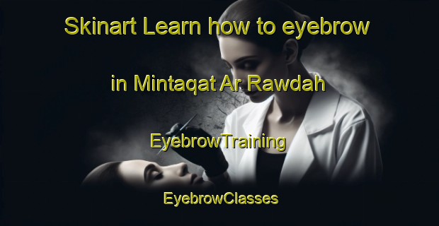 Skinart Learn how to eyebrow in Mintaqat Ar Rawdah | EyebrowTraining | EyebrowClasses | SkinartTraining-United Arab Emirates