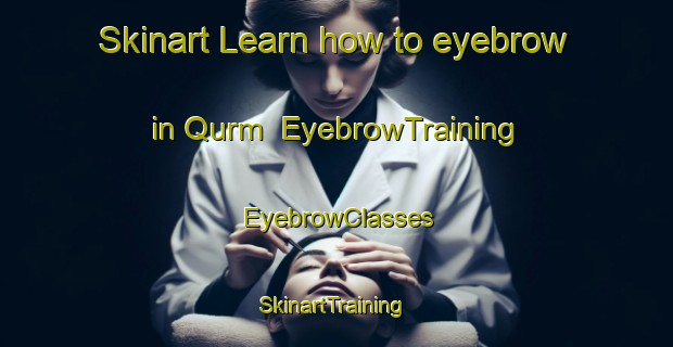 Skinart Learn how to eyebrow in Qurm | EyebrowTraining | EyebrowClasses | SkinartTraining-United Arab Emirates