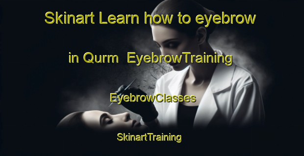 Skinart Learn how to eyebrow in Qurm | EyebrowTraining | EyebrowClasses | SkinartTraining-United Arab Emirates