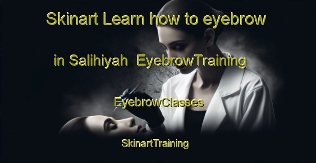 Skinart Learn how to eyebrow in Salihiyah | EyebrowTraining | EyebrowClasses | SkinartTraining-United Arab Emirates