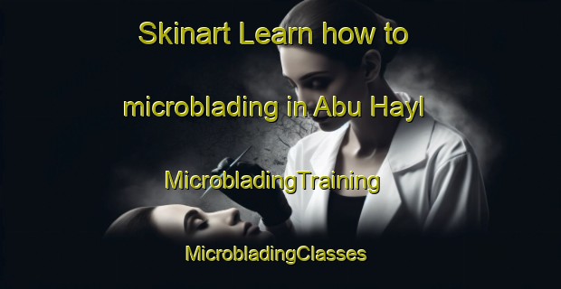 Skinart Learn how to microblading in Abu Hayl | MicrobladingTraining | MicrobladingClasses | SkinartTraining-United Arab Emirates