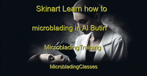 Skinart Learn how to microblading in Al Butin | #MicrobladingTraining #MicrobladingClasses #SkinartTraining-United Arab Emirates