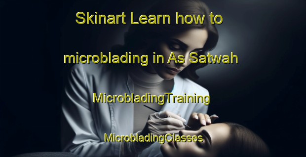 Skinart Learn how to microblading in As Satwah | #MicrobladingTraining #MicrobladingClasses #SkinartTraining-United Arab Emirates