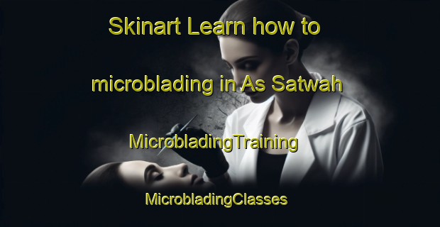 Skinart Learn how to microblading in As Satwah | MicrobladingTraining | MicrobladingClasses | SkinartTraining-United Arab Emirates