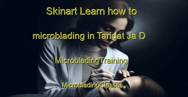 Skinart Learn how to microblading in Tariqat Ja D | MicrobladingTraining | MicrobladingClasses | SkinartTraining-United Arab Emirates