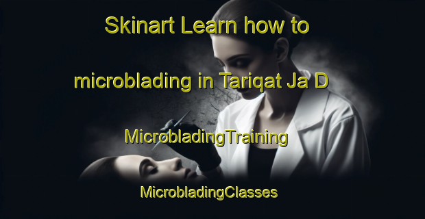 Skinart Learn how to microblading in Tariqat Ja D | MicrobladingTraining | MicrobladingClasses | SkinartTraining-United Arab Emirates