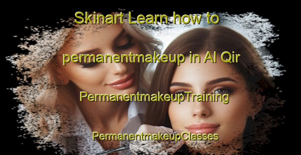 Skinart Learn how to permanentmakeup in Al Qir | PermanentmakeupTraining | PermanentmakeupClasses | SkinartTraining-United Arab Emirates