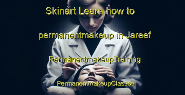 Skinart Learn how to permanentmakeup in Jareef | PermanentmakeupTraining | PermanentmakeupClasses | SkinartTraining-United Arab Emirates
