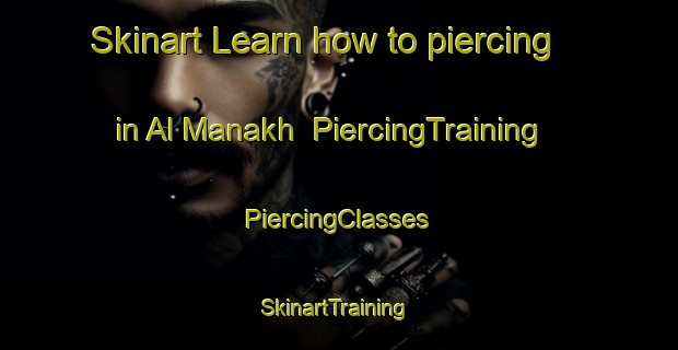 Skinart Learn how to piercing in Al Manakh | #PiercingTraining #PiercingClasses #SkinartTraining-United Arab Emirates