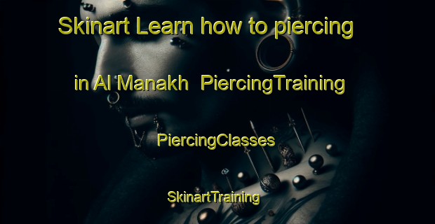 Skinart Learn how to piercing in Al Manakh | #PiercingTraining #PiercingClasses #SkinartTraining-United Arab Emirates