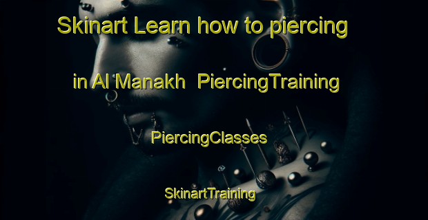 Skinart Learn how to piercing in Al Manakh | PiercingTraining | PiercingClasses | SkinartTraining-United Arab Emirates