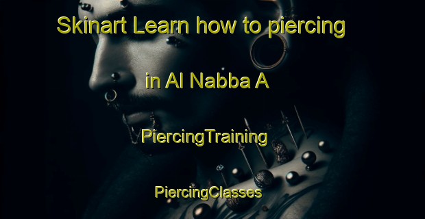 Skinart Learn how to piercing in Al Nabba A | PiercingTraining | PiercingClasses | SkinartTraining-United Arab Emirates