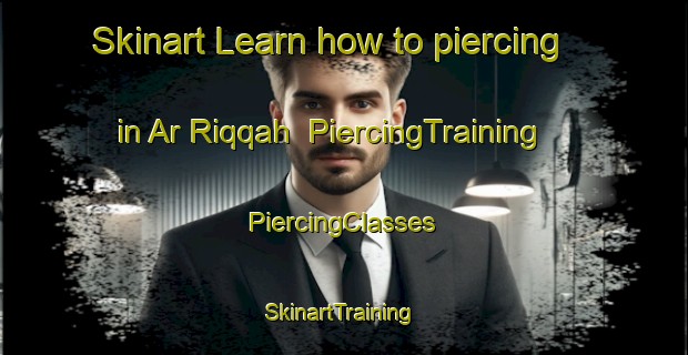 Skinart Learn how to piercing in Ar Riqqah | #PiercingTraining #PiercingClasses #SkinartTraining-United Arab Emirates