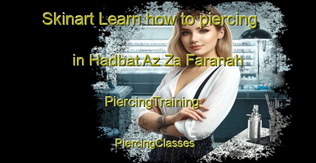 Skinart Learn how to piercing in Hadbat Az Za Faranah | PiercingTraining | PiercingClasses | SkinartTraining-United Arab Emirates