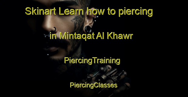 Skinart Learn how to piercing in Mintaqat Al Khawr | #PiercingTraining #PiercingClasses #SkinartTraining-United Arab Emirates