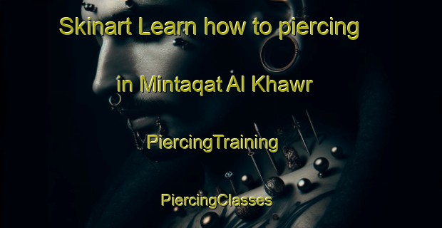 Skinart Learn how to piercing in Mintaqat Al Khawr | PiercingTraining | PiercingClasses | SkinartTraining-United Arab Emirates