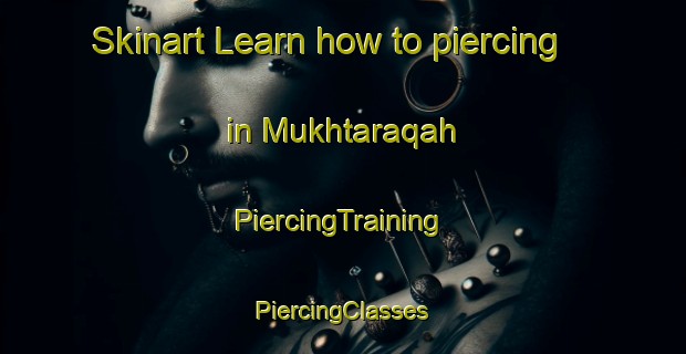 Skinart Learn how to piercing in Mukhtaraqah | #PiercingTraining #PiercingClasses #SkinartTraining-United Arab Emirates