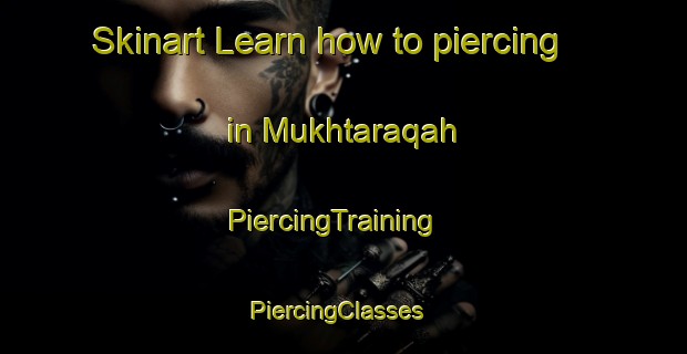 Skinart Learn how to piercing in Mukhtaraqah | PiercingTraining | PiercingClasses | SkinartTraining-United Arab Emirates